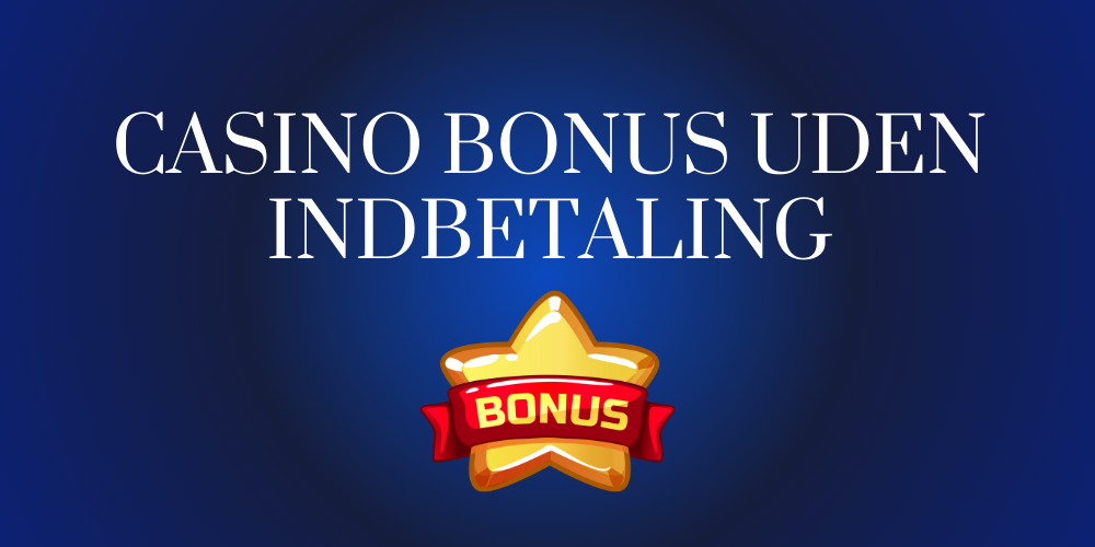 Casino bonus uden indbetaling