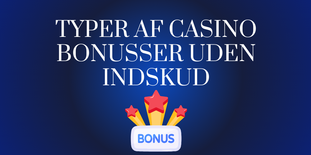 Typer af casino bonusser uden indskud